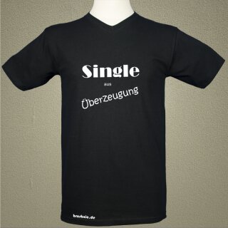 &quot;Single aus &Uuml;berzeugung&quot; Fun T-Shirt