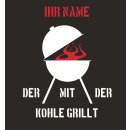 Grillsch&uuml;rze - Der mit der Kohle grillt mit individuellem Namen